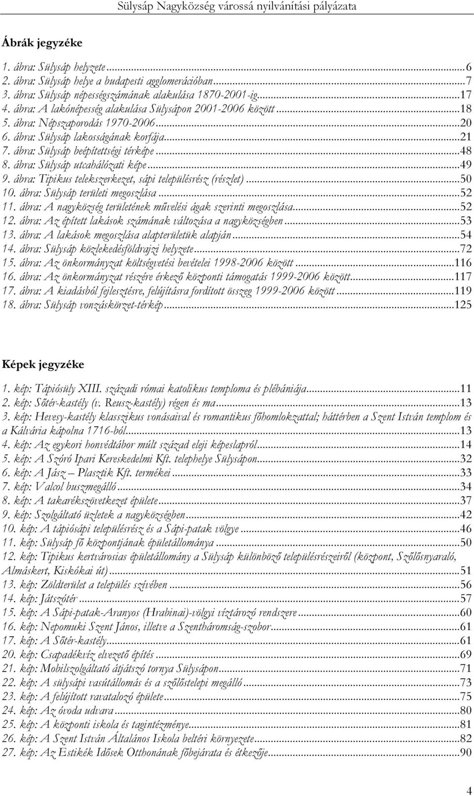 ábra: Sülysáp utcahálózati képe...49 9. ábra: Tipikus telekszerkezet, sápi településrész (részlet)...50 10. ábra: Sülysáp területi megoszlása...52 11.