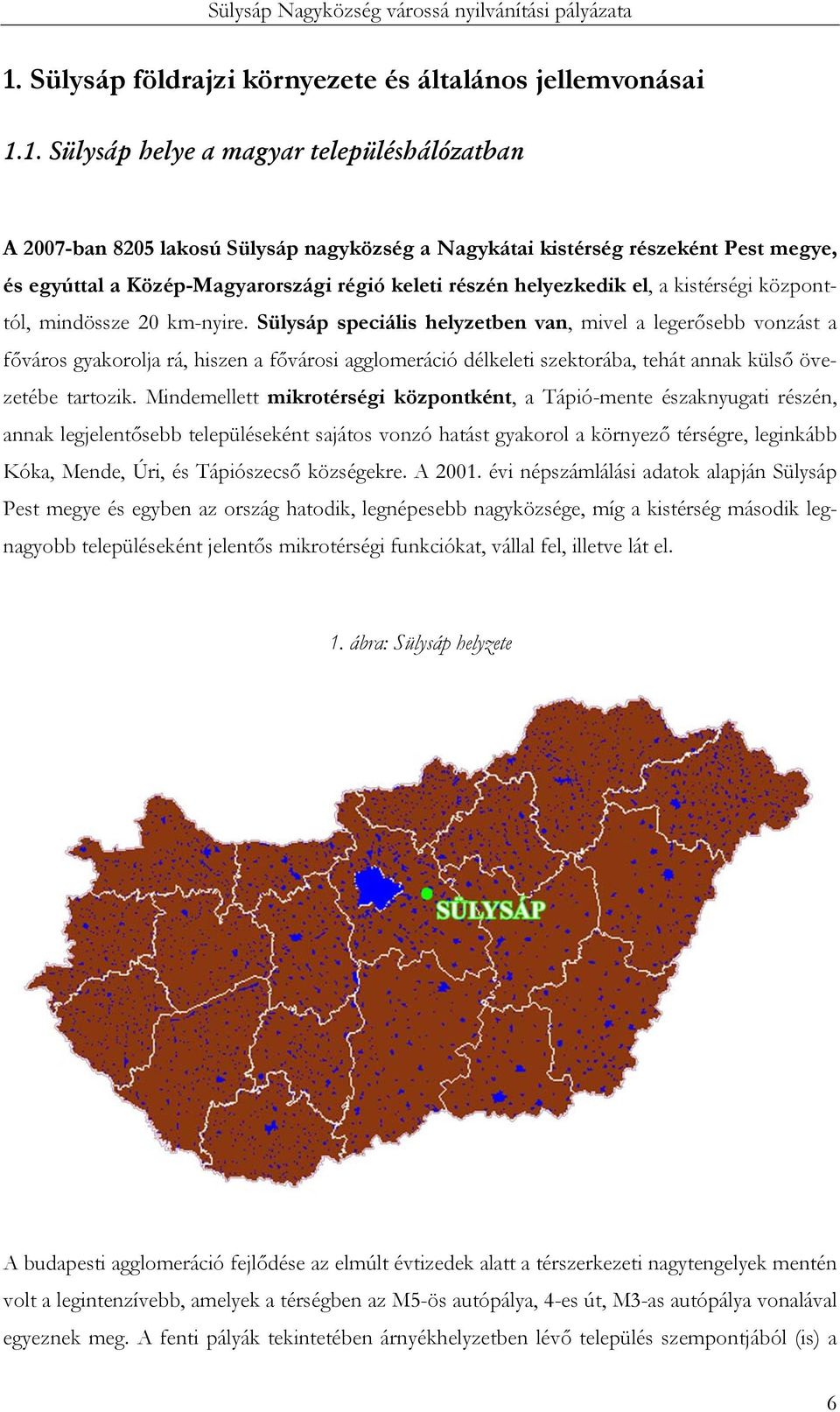 Sülysáp speciális helyzetben van, mivel a legerősebb vonzást a főváros gyakorolja rá, hiszen a fővárosi agglomeráció délkeleti szektorába, tehát annak külső övezetébe tartozik.