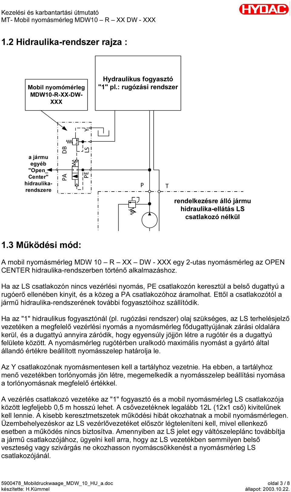 3 Működési mód: A mobil nyomásmérleg MDW 10 R XX DW - XXX egy 2-utas nyomásmérleg az OPEN CENTER hidraulika-rendszerben történő alkalmazáshoz.