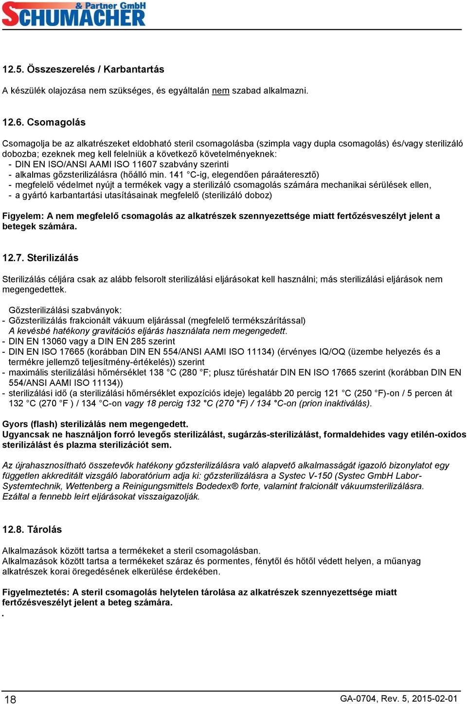 ISO/ANSI AAMI ISO 11607 szabvány szerinti - alkalmas gőzsterilizálásra (hőálló min.