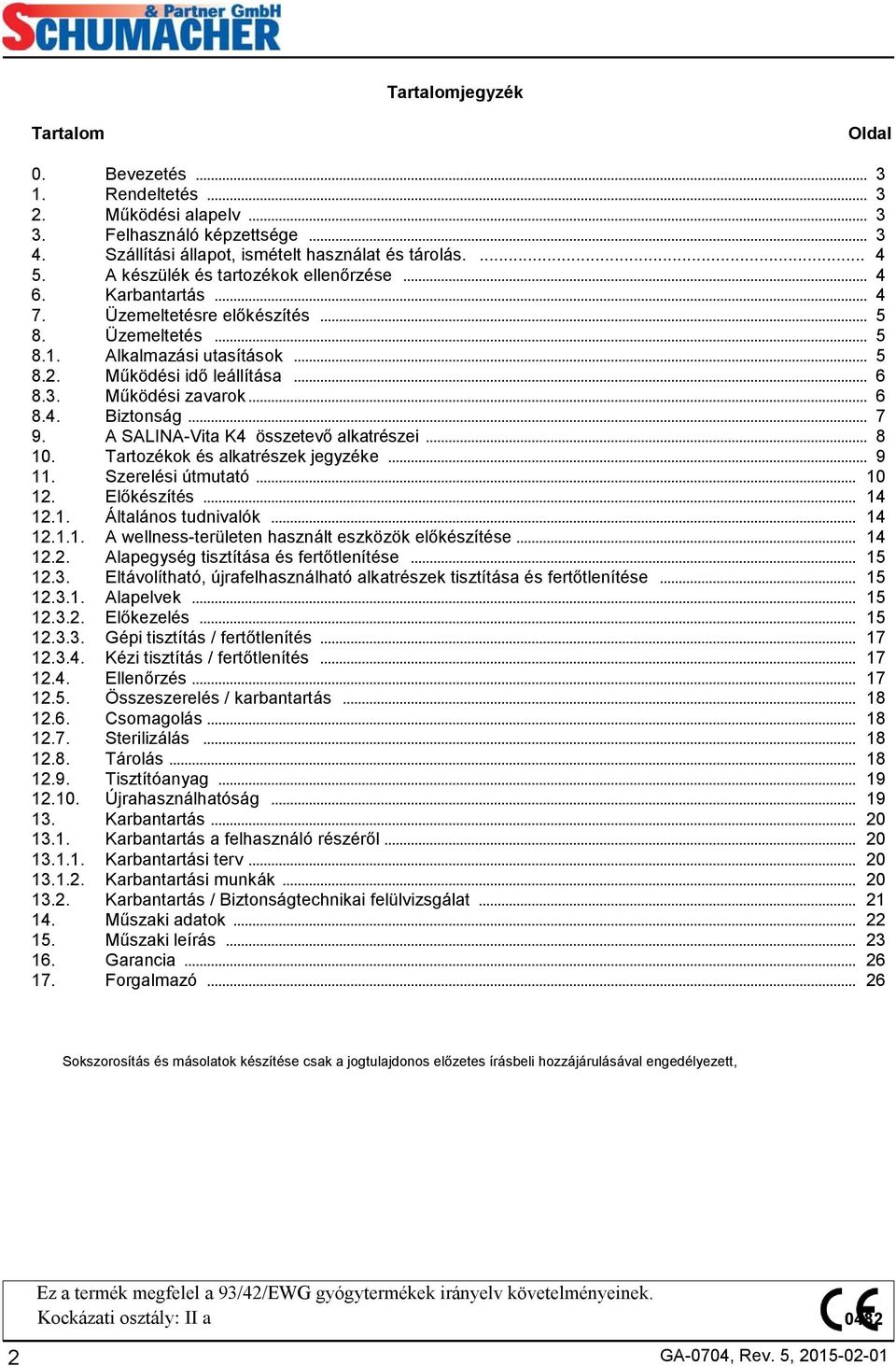 Működési zavarok... 6 8.4. Biztonság... 7 9. A SALINA-Vita K4 összetevő alkatrészei... 8 10. Tartozékok és alkatrészek jegyzéke... 9 11. Szerelési útmutató... 10 12. Előkészítés... 14 12.1. Általános tudnivalók.