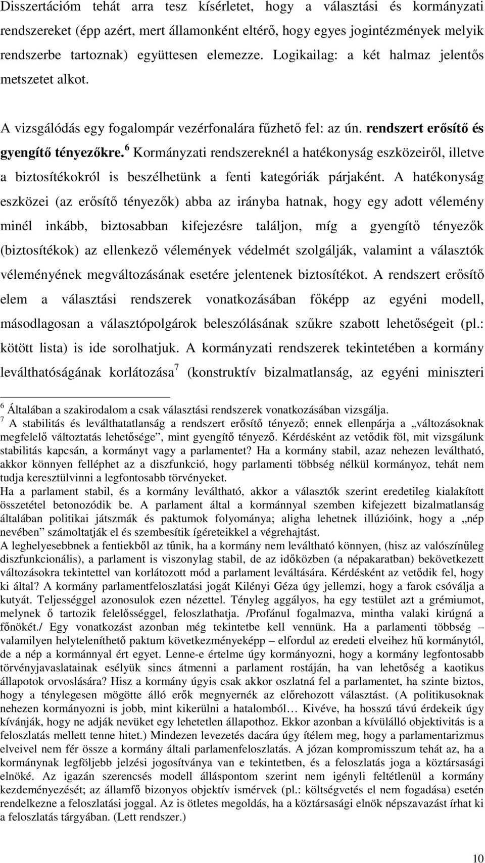 6 Kormányzati rendszereknél a hatékonyság eszközeirıl, illetve a biztosítékokról is beszélhetünk a fenti kategóriák párjaként.