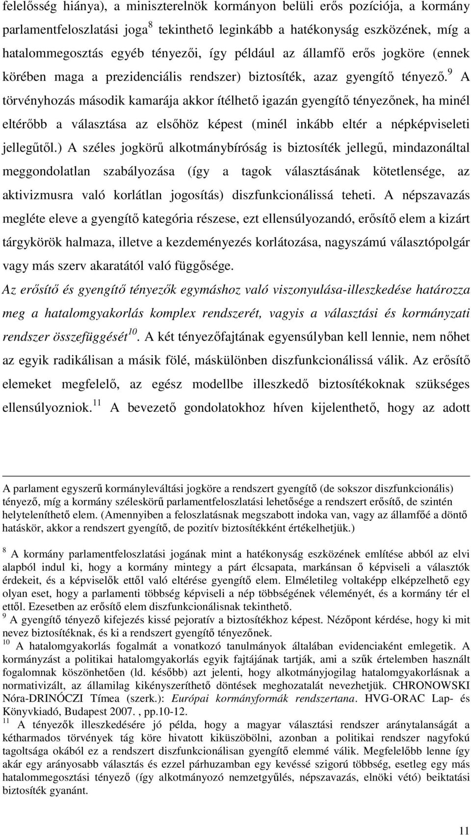 9 A törvényhozás második kamarája akkor ítélhetı igazán gyengítı tényezınek, ha minél eltérıbb a választása az elsıhöz képest (minél inkább eltér a népképviseleti jellegőtıl.