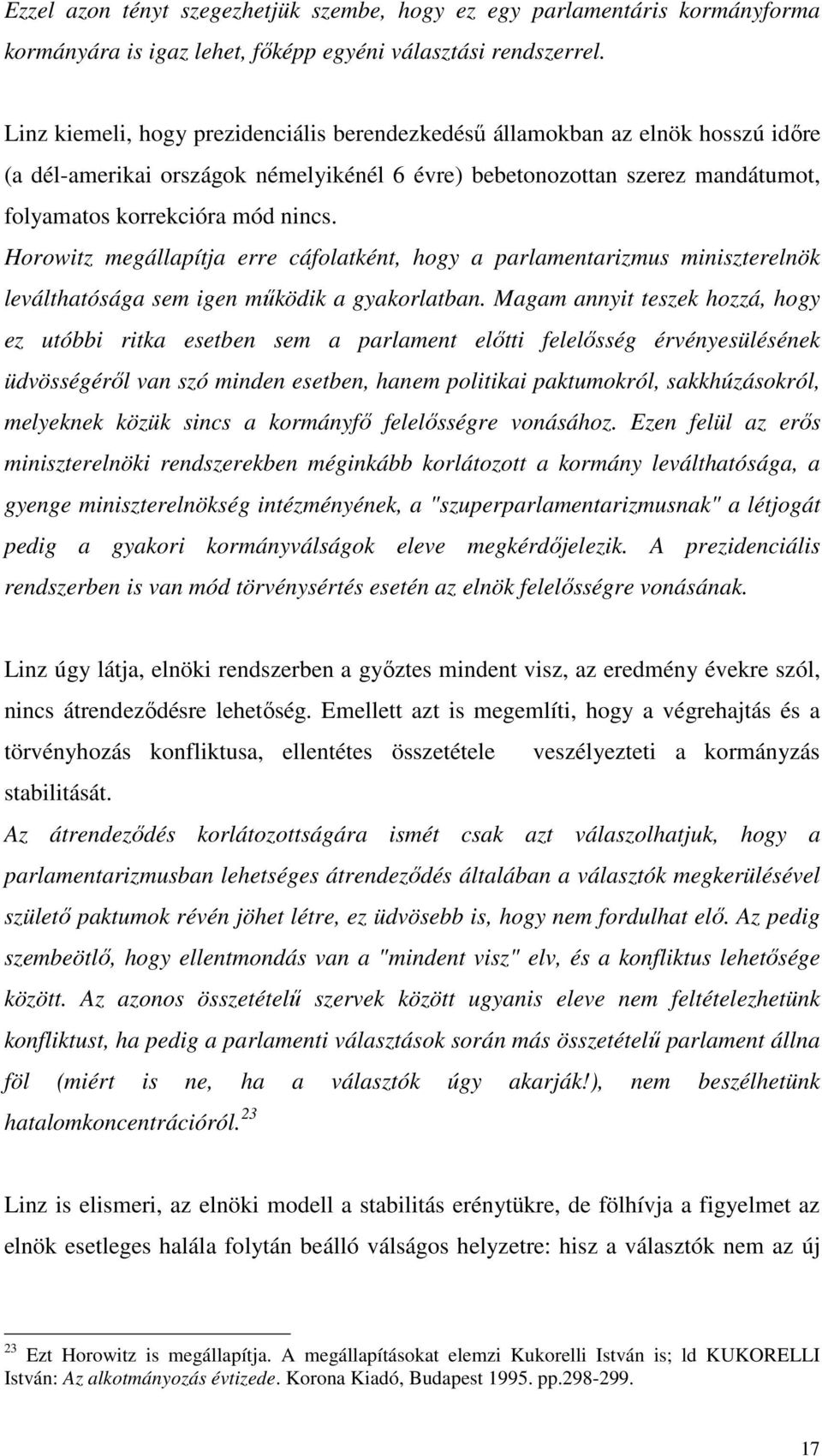 Horowitz megállapítja erre cáfolatként, hogy a parlamentarizmus miniszterelnök leválthatósága sem igen mőködik a gyakorlatban.