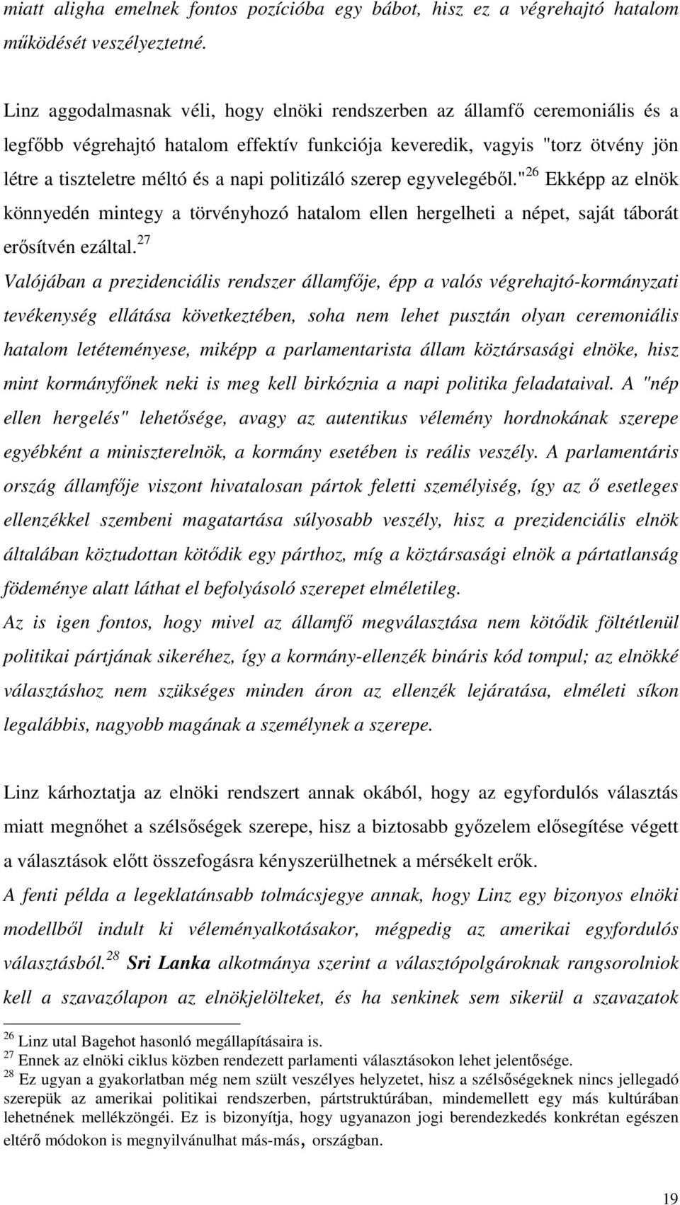 politizáló szerep egyvelegébıl." 26 Ekképp az elnök könnyedén mintegy a törvényhozó hatalom ellen hergelheti a népet, saját táborát erısítvén ezáltal.