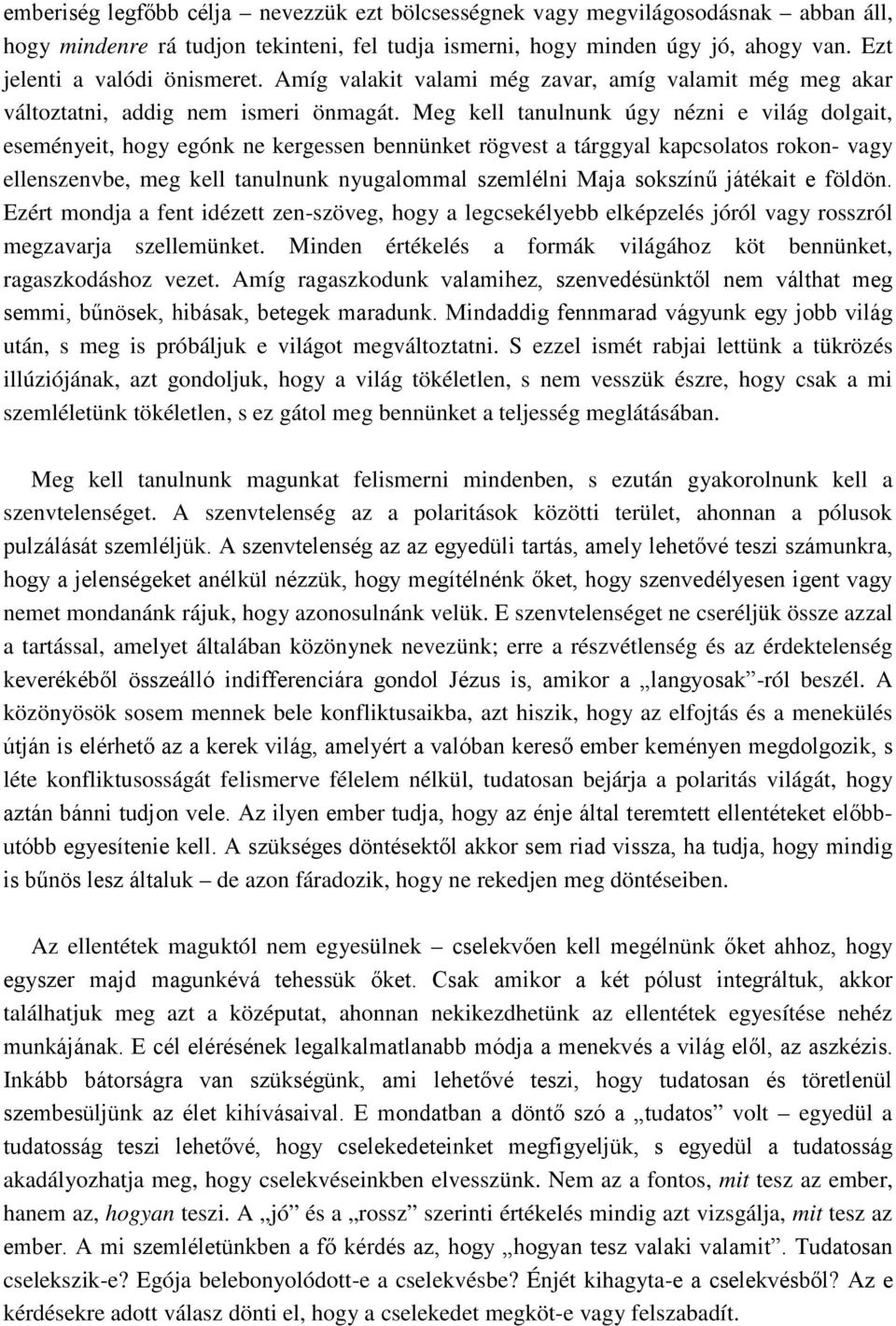 Meg kell tanulnunk úgy nézni e világ dolgait, eseményeit, hogy egónk ne kergessen bennünket rögvest a tárggyal kapcsolatos rokon- vagy ellenszenvbe, meg kell tanulnunk nyugalommal szemlélni Maja