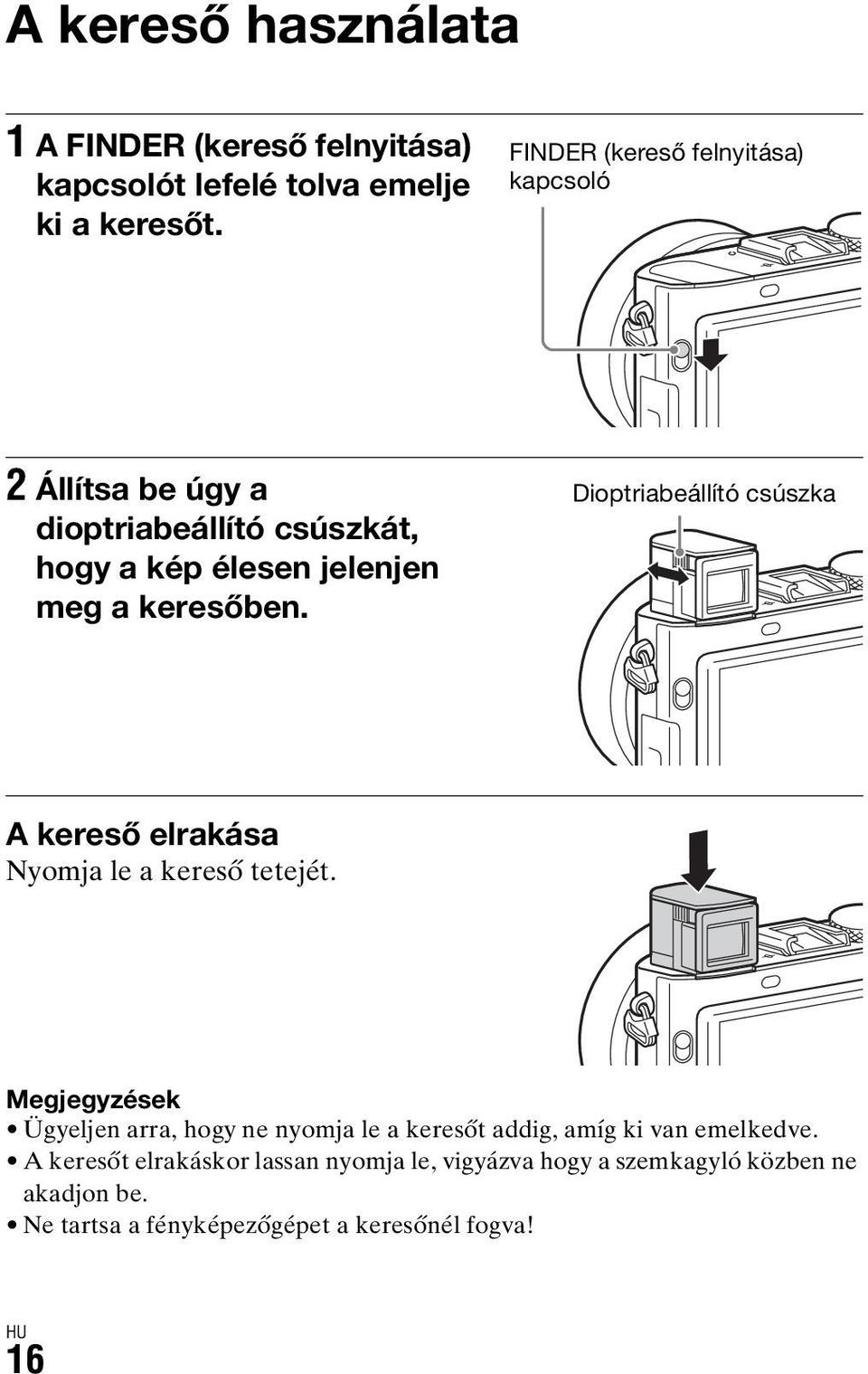 Dioptriabeállító csúszka A kereső elrakása Nyomja le a kereső tetejét.