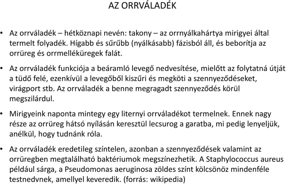 Az orrváladék a benne megragadt szennyeződés körül megszilárdul. Mirigyeink naponta mintegy egy liternyi orrváladékot termelnek.