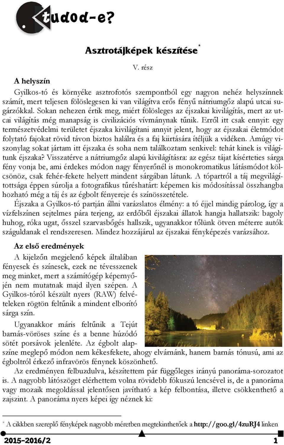 Sokan nehezen értik meg, miért fölösleges az éjszakai kivilágítás, mert az utcai világítás még manapság is civilizációs vívmánynak tűnik.