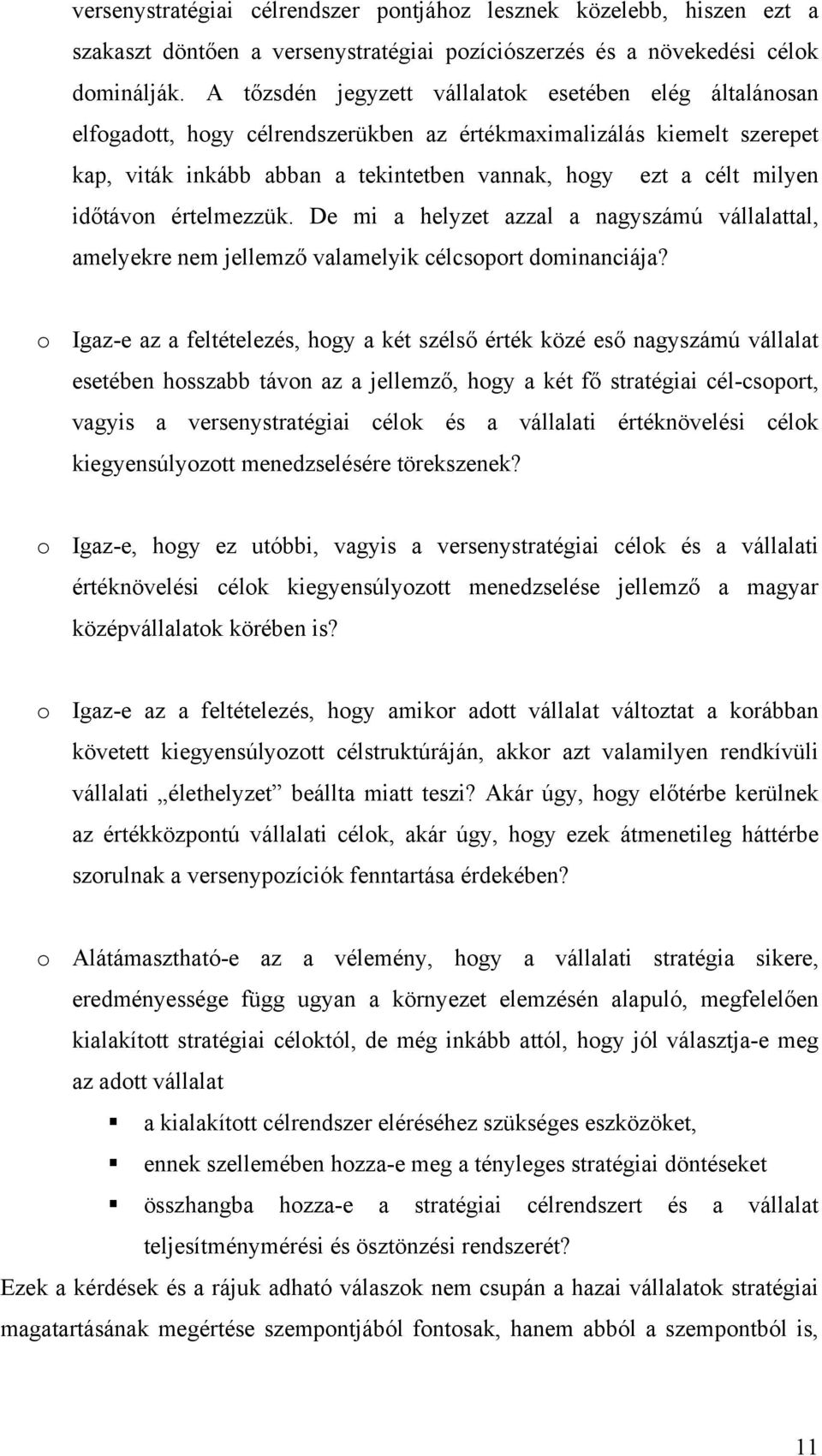 időtávon értelmezzük. De mi a helyzet azzal a nagyszámú vállalattal, amelyekre nem jellemző valamelyik célcsoport dominanciája?