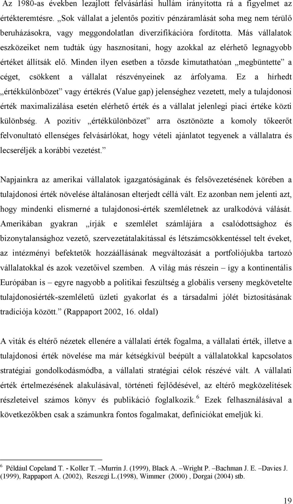 Más vállalatok eszközeiket nem tudták úgy hasznosítani, hogy azokkal az elérhető legnagyobb értéket állítsák elő.