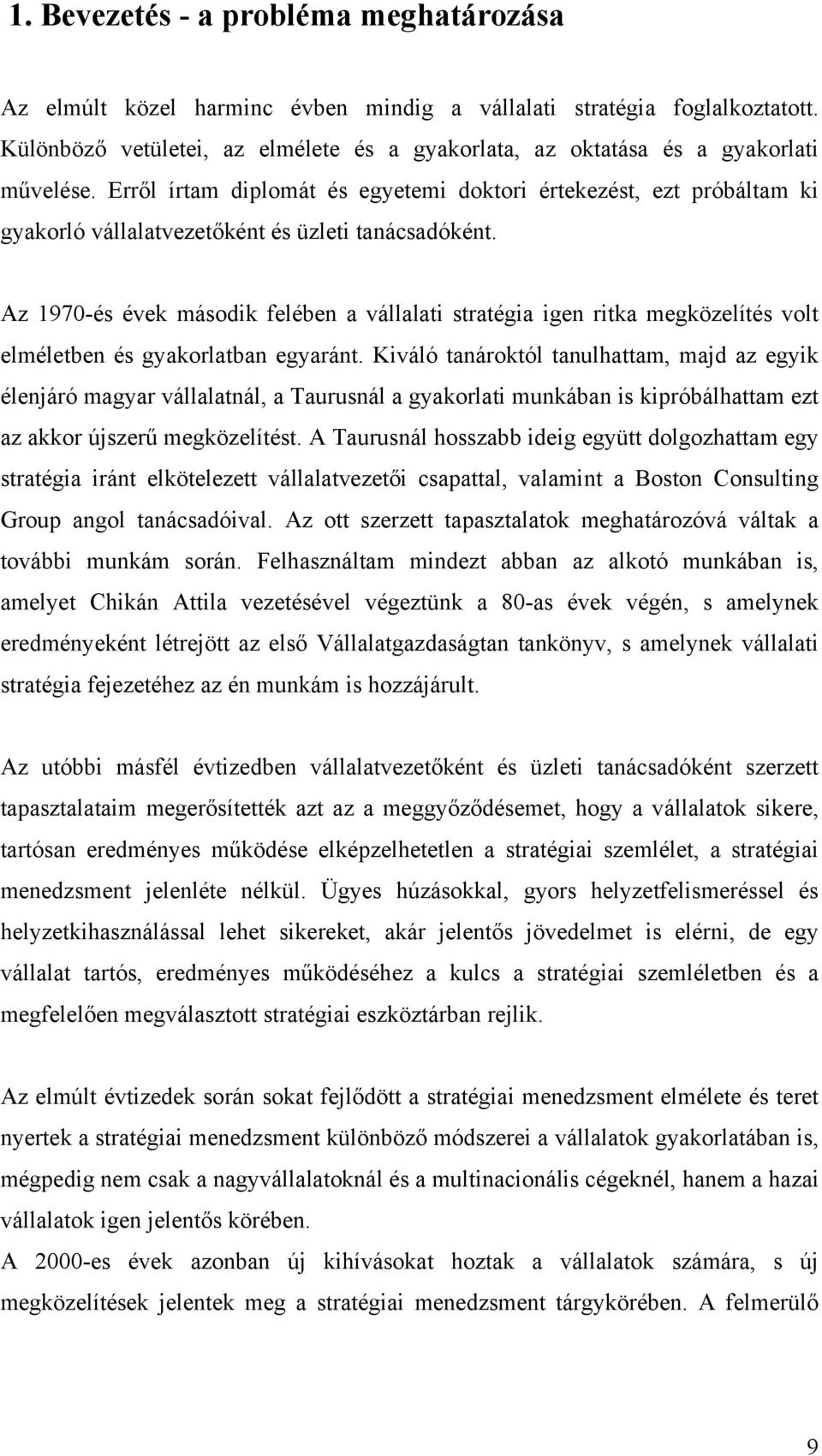 Erről írtam diplomát és egyetemi doktori értekezést, ezt próbáltam ki gyakorló vállalatvezetőként és üzleti tanácsadóként.