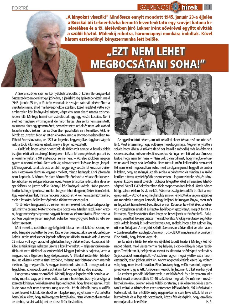 ezt nem lehet megbocsátani soha! A Szerencsről és számos környékbeli településről különféle ürügyekkel összeszedett embereket gyűjtőhelyre, a járásbíróság épületébe vitték, majd 1945.