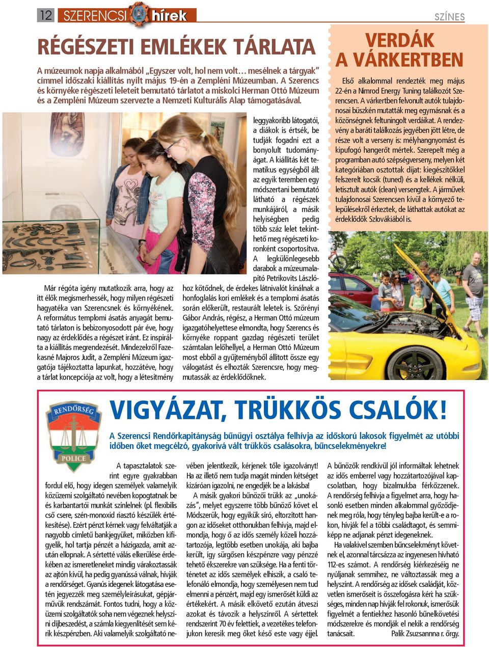 Már régóta igény mutatkozik arra, hogy az itt élők megismerhessék, hogy milyen régészeti hagyatéka van Szerencsnek és környékének.
