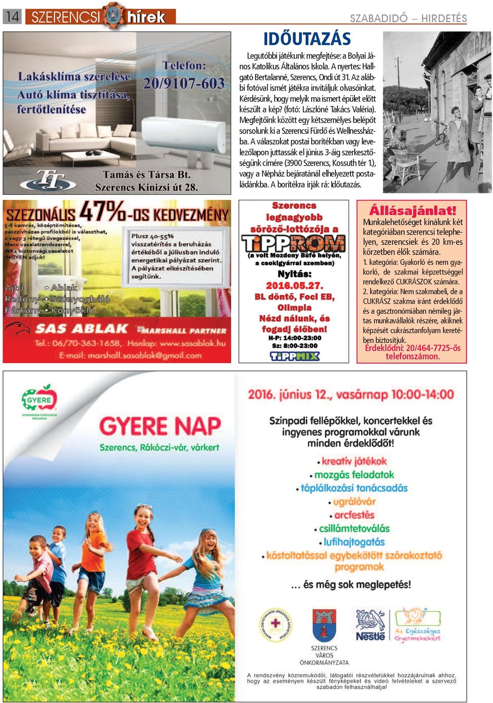 Megfejtőink között egy kétszemélyes belépőt sorsolunk ki a Szerencsi Fürdő és Wellnessházba.