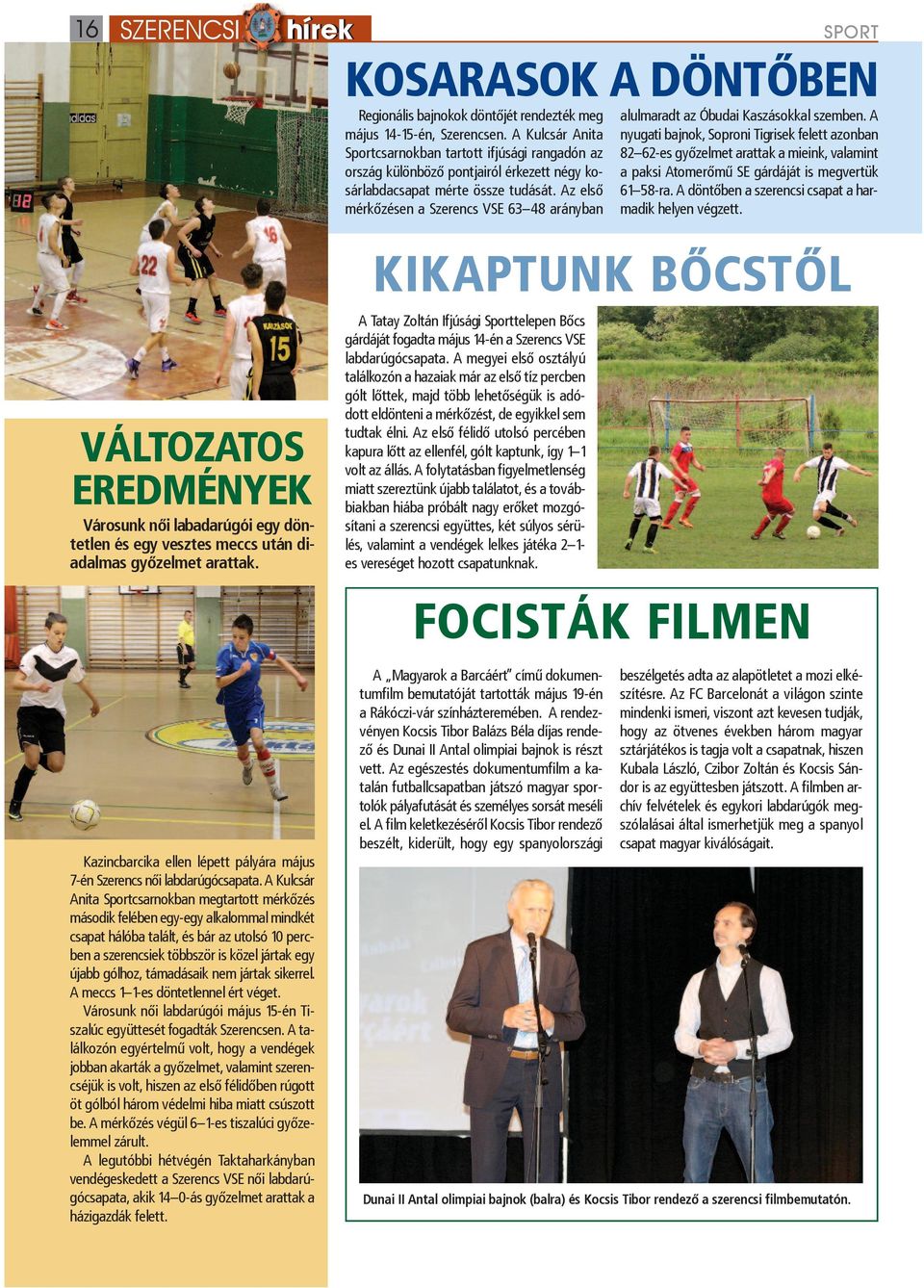 Az első mérkőzésen a Szerencs VSE 63 48 arányban SPORT KosarasoK a döntőben alulmaradt az Óbudai Kaszásokkal szemben.