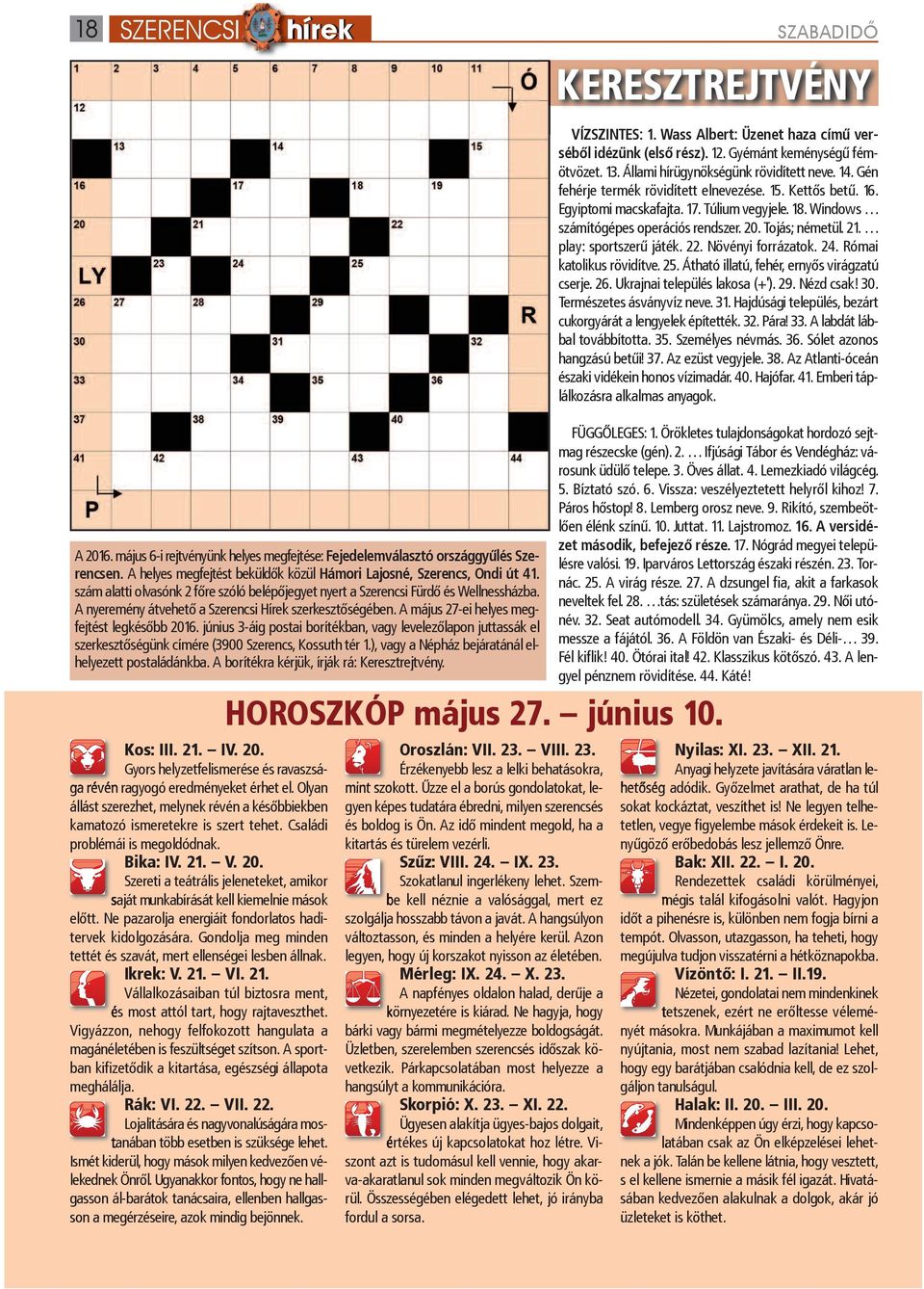 22. Növényi forrázatok. 24. Római katolikus rövidítve. 25. Átható illatú, fehér, ernyős virágzatú cserje. 26. Ukrajnai település lakosa (+'). 29. Nézd csak! 30. Természetes ásványvíz neve. 31.