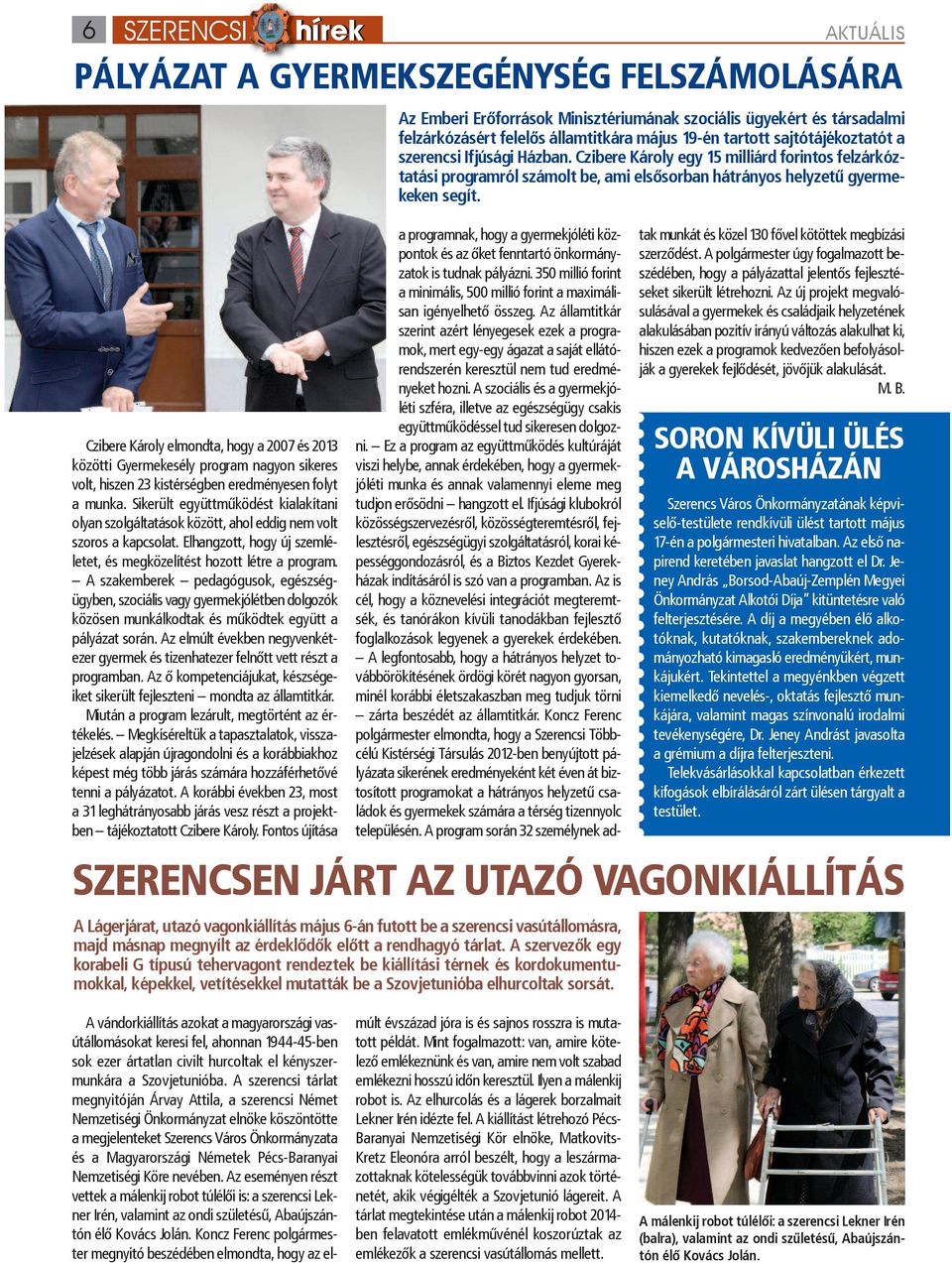 Czibere Károly elmondta, hogy a 2007 és 2013 közötti Gyermekesély program nagyon sikeres volt, hiszen 23 kistérségben eredményesen folyt a munka.