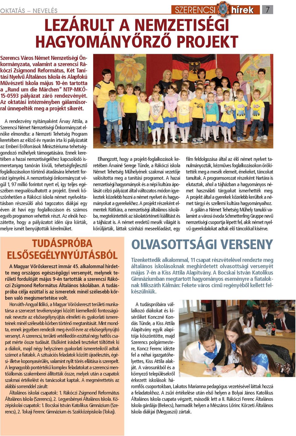 A rendezvény nyitányaként Árvay Attila, a Szerencsi Német Nemzetiségi Önkormányzat elnöke elmondta: a Nemzeti Tehetség Program keretében az előző év nyarán írta ki pályázatát az Emberi Erőforrások