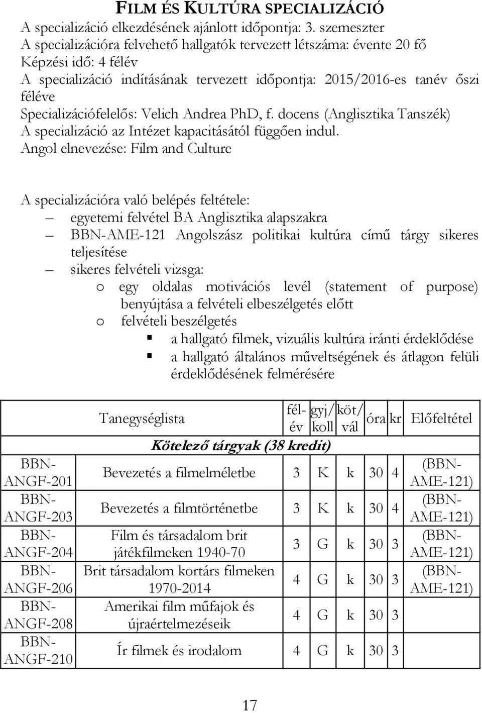 Specializációfelelős: Velich Andrea PhD, f. docens (Anglisztika Tanszék) A specializáció az Intézet kapacitásától függően indul.