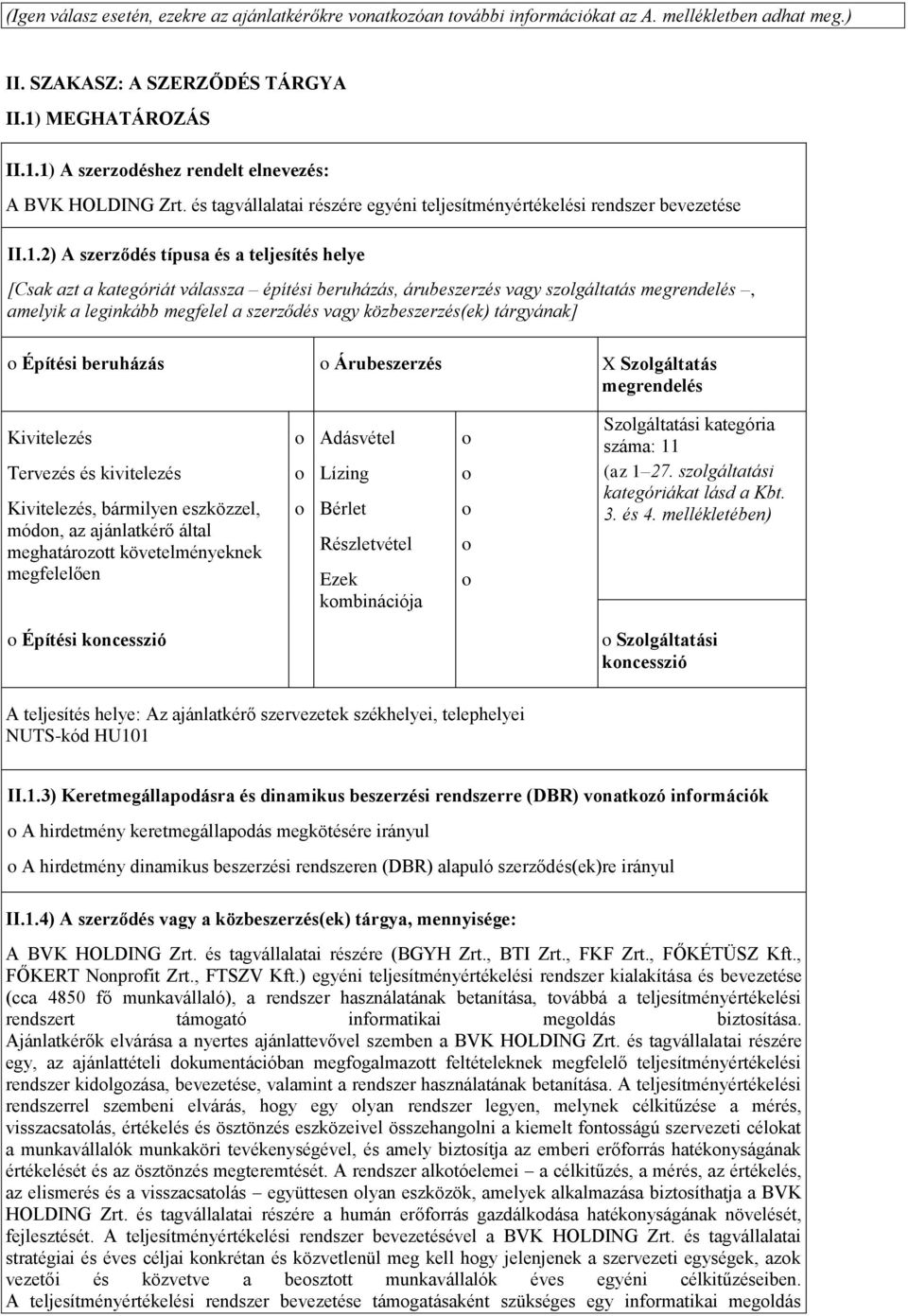 2) A szerződés típusa és a teljesítés helye [Csak azt a kategóriát válassza építési beruházás, árubeszerzés vagy szlgáltatás megrendelés, amelyik a leginkább megfelel a szerződés vagy