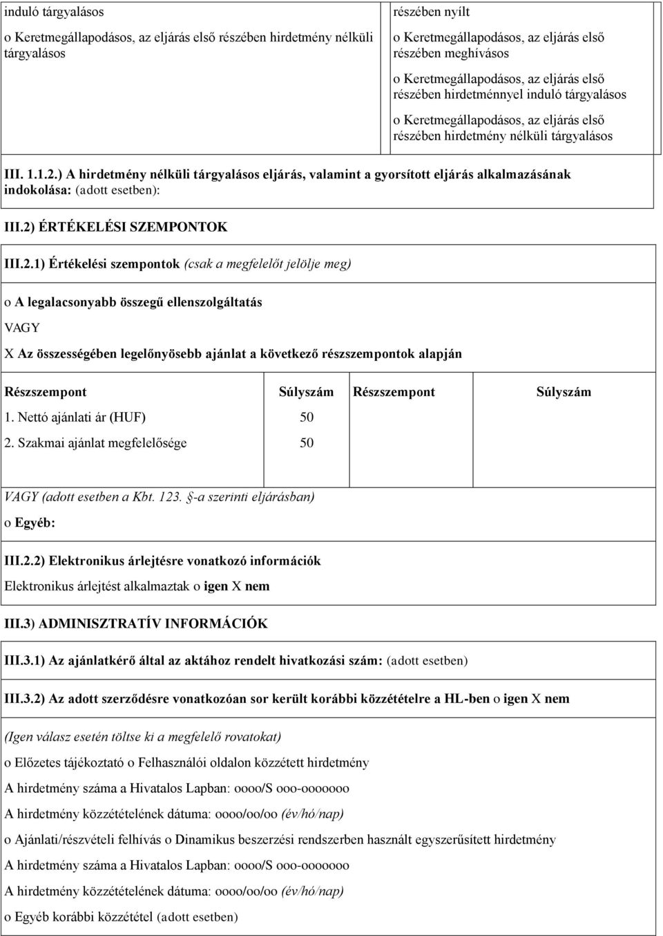 ) A hirdetmény nélküli tárgyaláss eljárás, valamint a gyrsíttt eljárás alkalmazásának indklása: (adtt esetben): III.2)