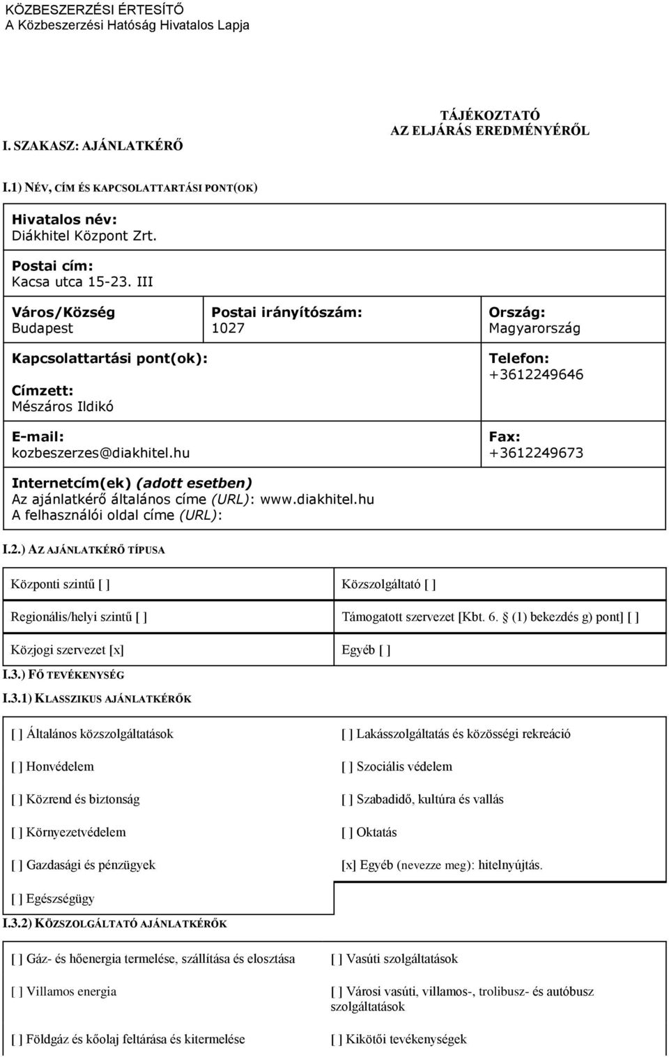 III Város/Község Budapest Kapcsolattartási pont(ok): Címzett: Mészáros Ildikó E-mail: kozbeszerzes@diakhitel.