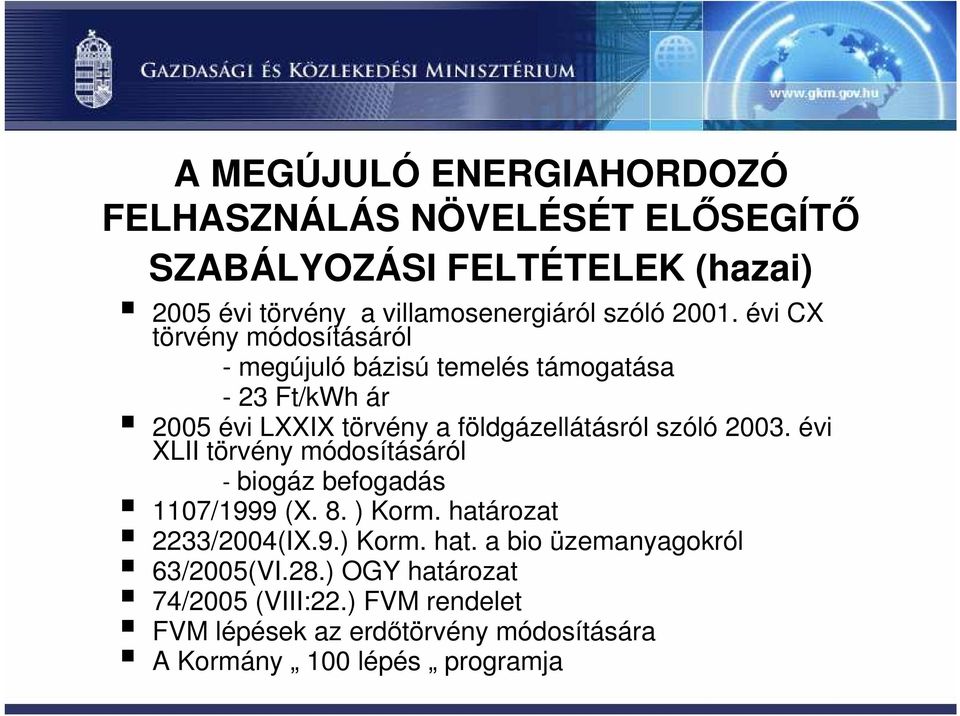 2003. évi XLII törvény módosításáról - biogáz befogadás 1107/1999 (X. 8. ) Korm. határozat 2233/2004(IX.9.) Korm. hat. a bio üzemanyagokról 63/2005(VI.