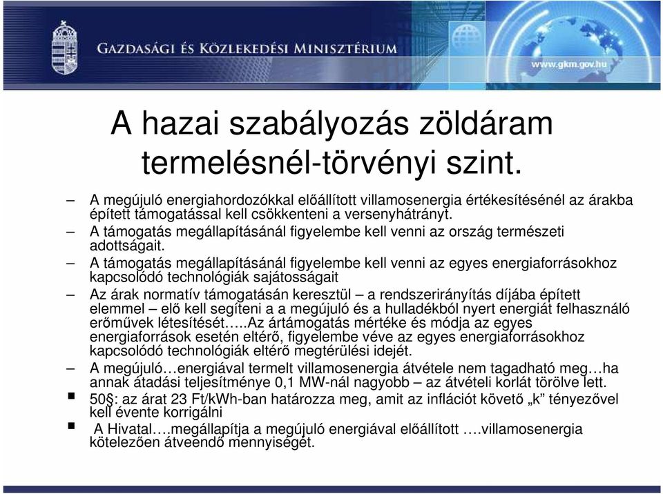 A támogatás megállapításánál figyelembe kell venni az egyes energiaforrásokhoz kapcsolódó technológiák sajátosságait Az árak normatív támogatásán keresztül a rendszerirányítás díjába épített elemmel