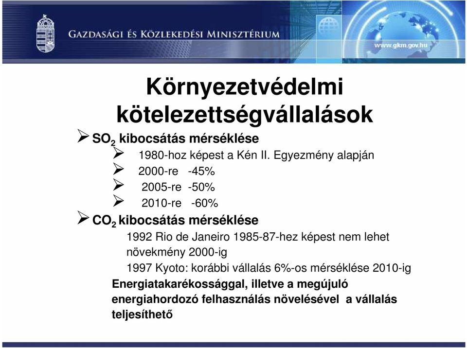 Janeiro 1985-87-hez képest nem lehet növekmény 2000-ig 1997 Kyoto: korábbi vállalás 6%-os mérséklése