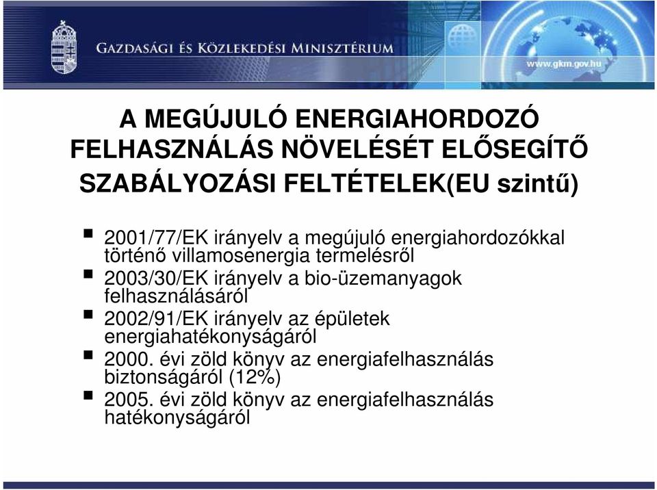 irányelv a bio-üzemanyagok felhasználásáról 2002/91/EK irányelv az épületek energiahatékonyságáról 2000.