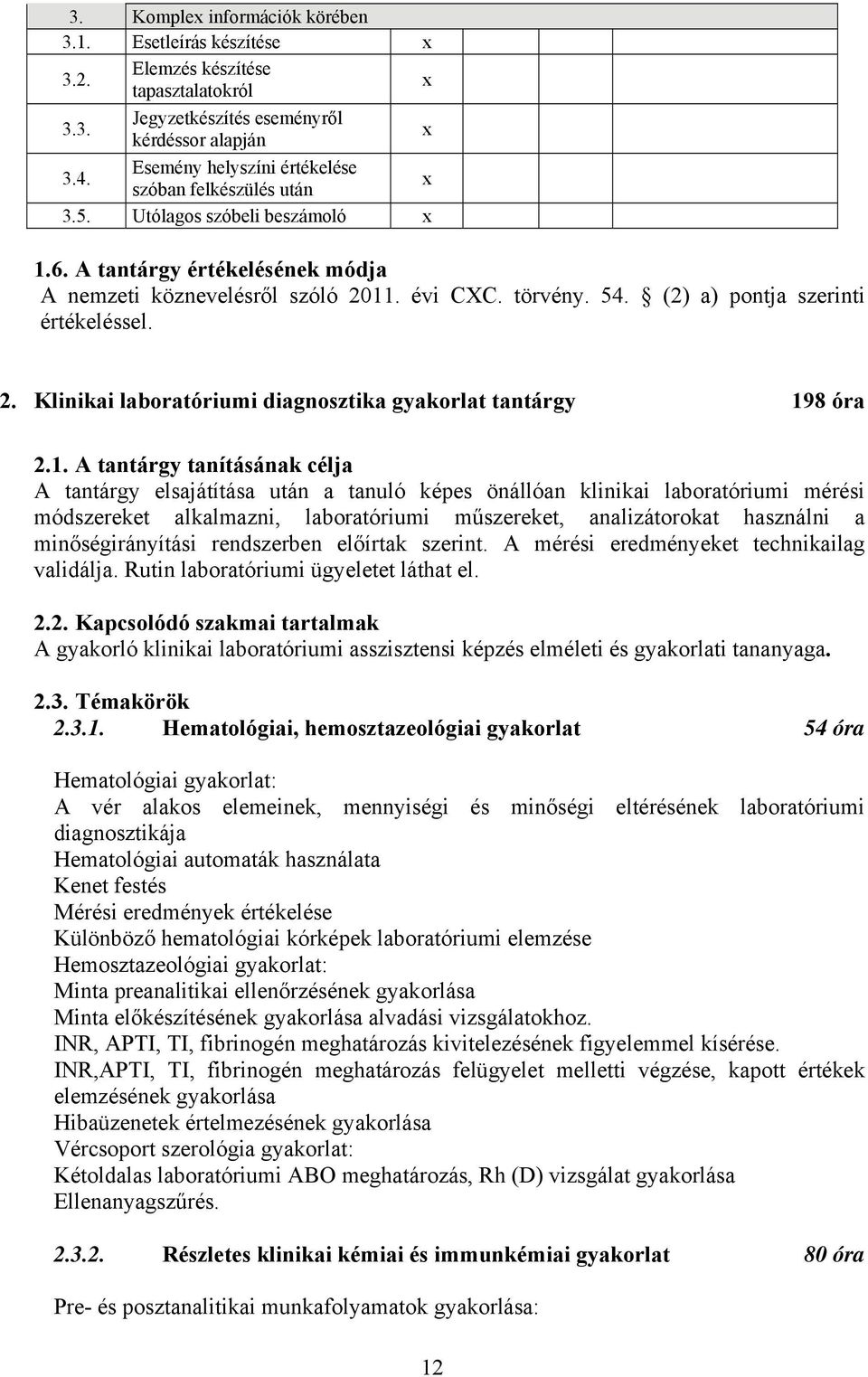 (2) a) pontja szerinti értékeléssel. 2. Klinikai laboratóriumi diagnosztika gyakorlat tantárgy 19
