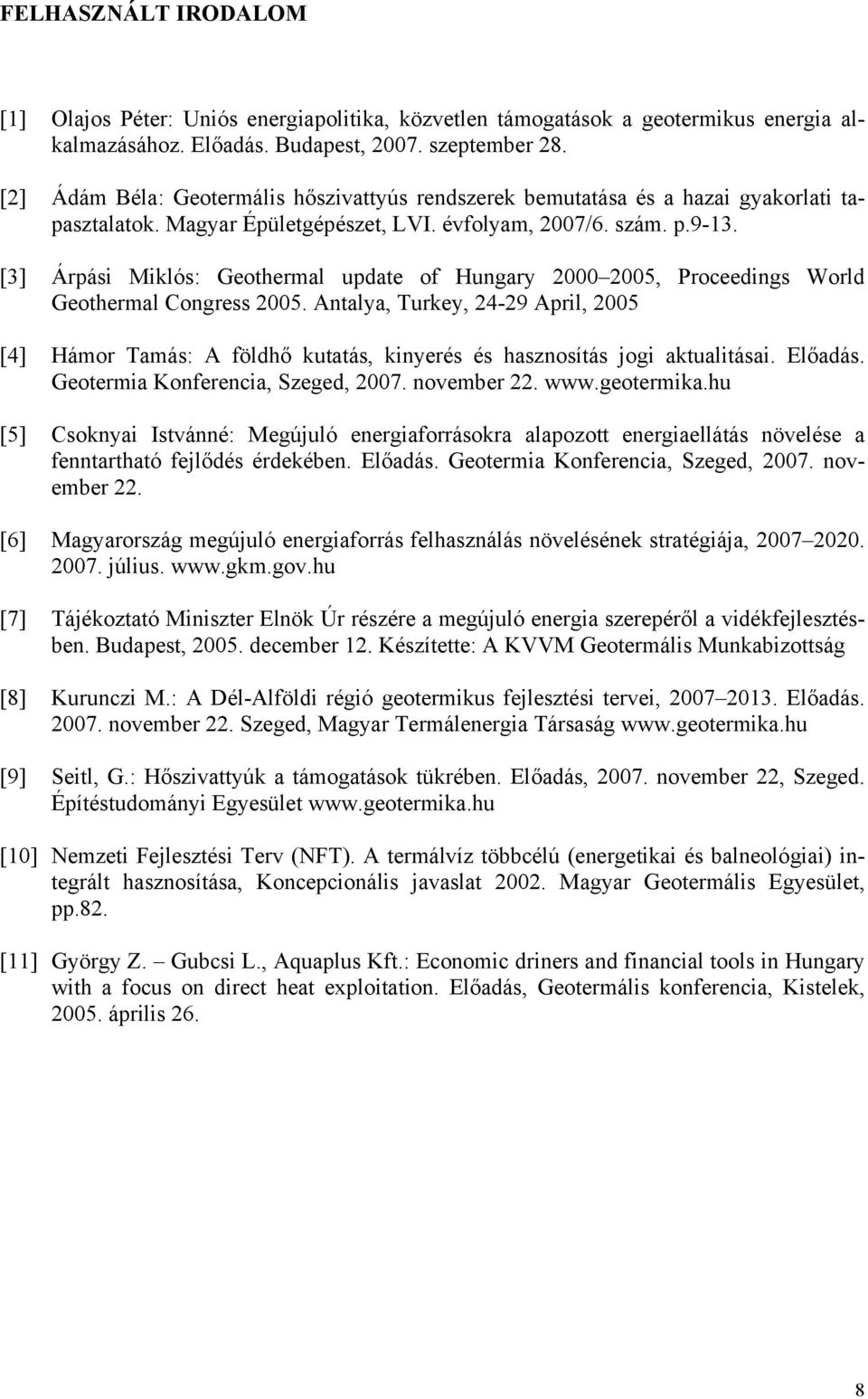 [3] Árpási Miklós: Geothermal update of Hungary 2000 2005, Proceedings World Geothermal Congress 2005.