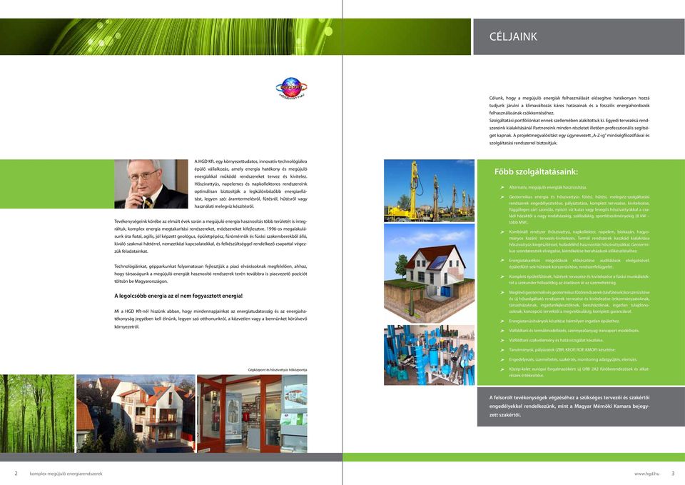 A projektmegvalósítást egy úgynevezett A-Z-ig minőségfilozófiával és szolgáltatási rendszerrel biztosítjuk. A HGD Kft.