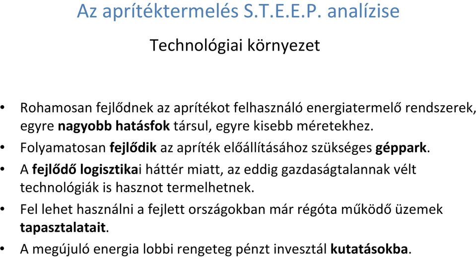 hatásfok társul, egyre kisebb méretekhez. Folyamatosan fejlődik az apríték előállításához szükséges géppark.
