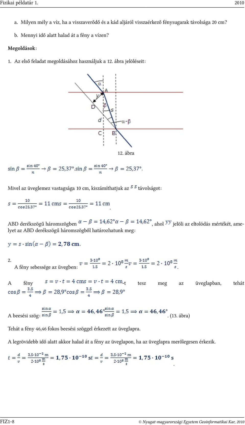 háromszögben lyet az ABD derékszögű háromszögből határozhatunk meg:, ahol jelöli az eltolódás mértékét, ame- 2 A fény sebessége az üvegben: A fény -t tesz A beesési szög: meg