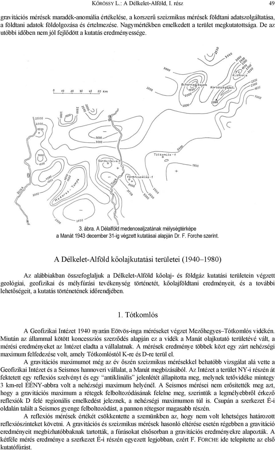 A Délalföld medencealjzatának mélységtérképe a Manát 1943 december 31-ig végzett kutatásai alapján Dr. F. Forche szerint.