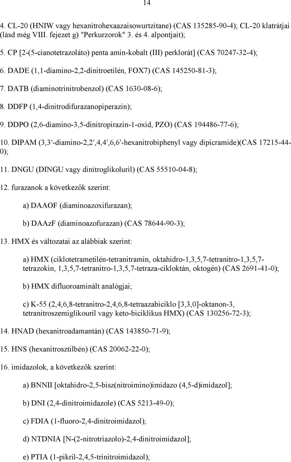 DDFP (1,4-dinitrodifurazanopiperazin); 9. DDPO (2,6-diamino-3,5-dinitropirazin-1-oxid, PZO) (CAS 194486-77-6); 10.