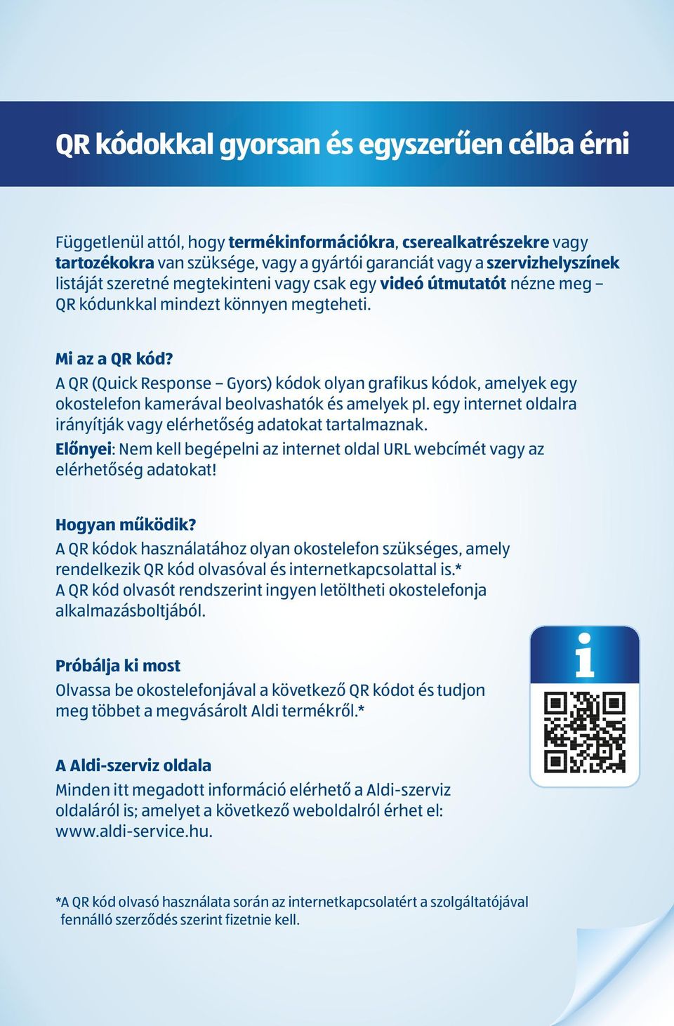 A QR (Quick Response Gyors) kódok olyan grafikus kódok, amelyek egy okostelefon kamerával beolvashatók és amelyek pl. egy internet oldalra irányítják vagy elérhetőség adatokat tartalmaznak.