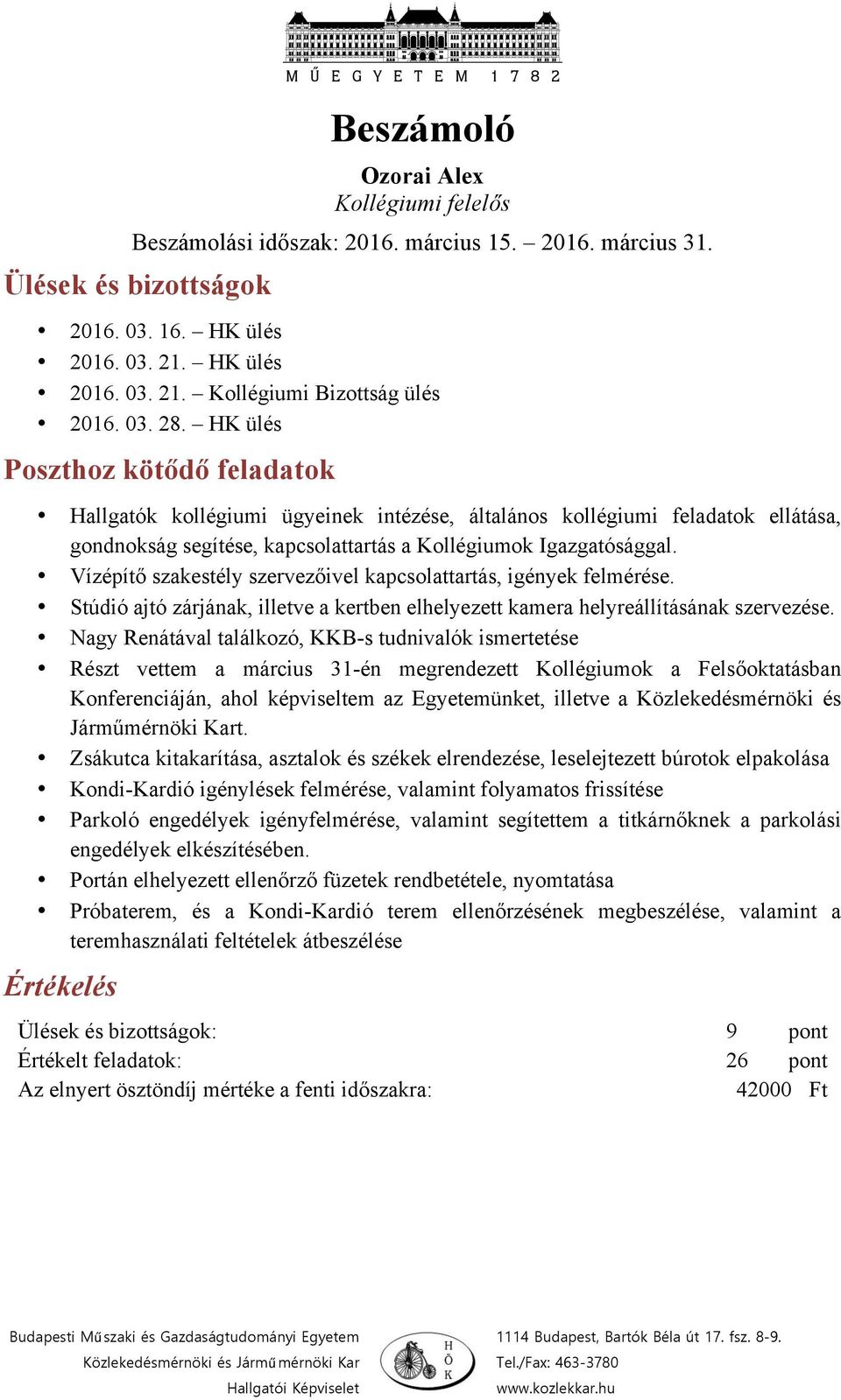 Vízépítő szakestély szervezőivel kapcsolattartás, igények felmérése. Stúdió ajtó zárjának, illetve a kertben elhelyezett kamera helyreállításának szervezése.