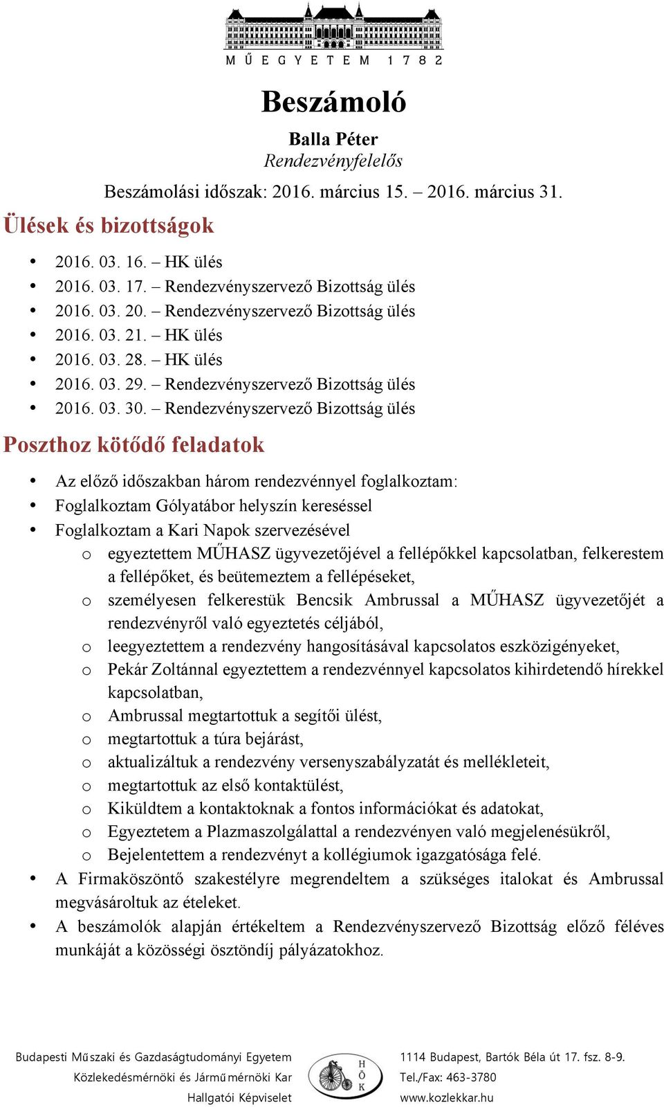 ügyvezetőjével a fellépőkkel kapcsolatban, felkerestem a fellépőket, és beütemeztem a fellépéseket, o személyesen felkerestük Bencsik Ambrussal a MŰHASZ ügyvezetőjét a rendezvényről való egyeztetés