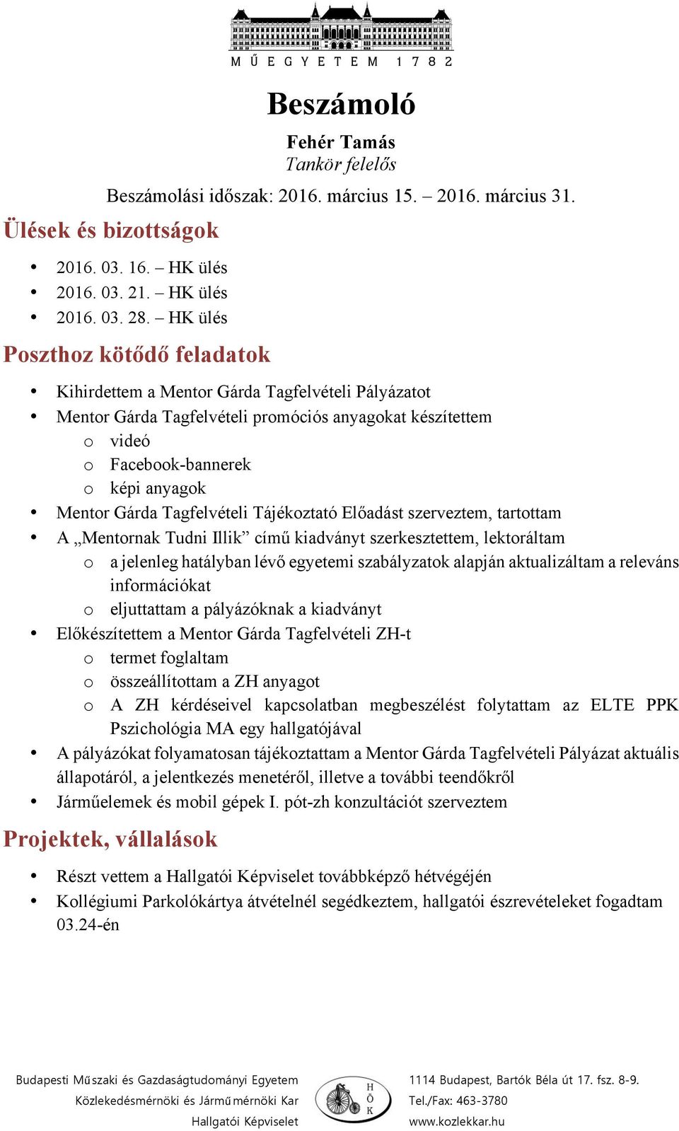 releváns információkat o eljuttattam a pályázóknak a kiadványt Előkészítettem a Mentor Gárda Tagfelvételi ZH-t o termet foglaltam o összeállítottam a ZH anyagot o A ZH kérdéseivel kapcsolatban