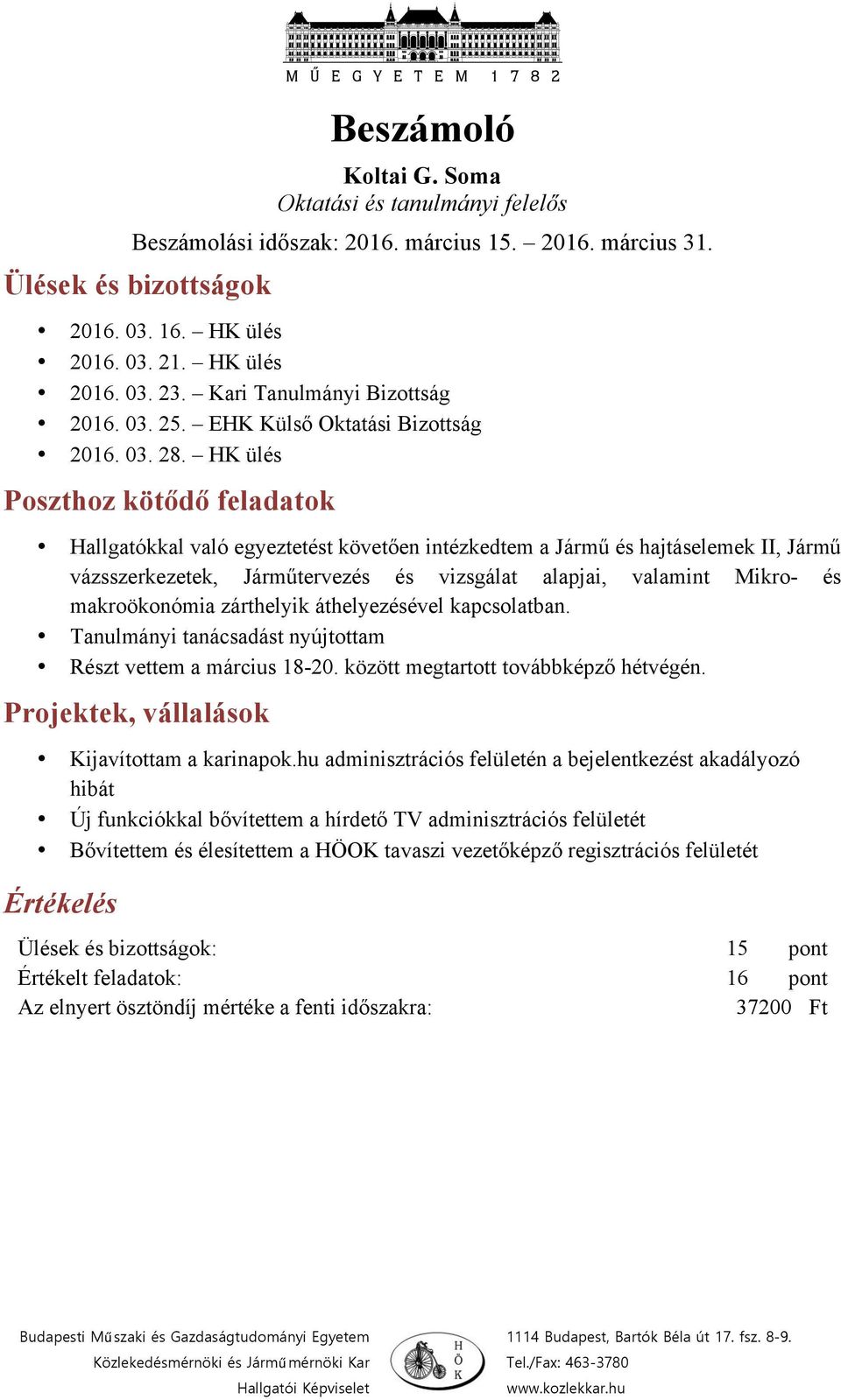 makroökonómia zárthelyik áthelyezésével kapcsolatban. Tanulmányi tanácsadást nyújtottam Részt vettem a március 18-20. között megtartott továbbképző hétvégén.