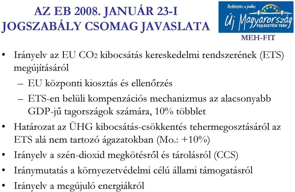központi kiosztás és ellenőrzés ETS-en belüli kompenzációs mechanizmus az alacsonyabb GDP-jű tagországok számára, 10% többlet