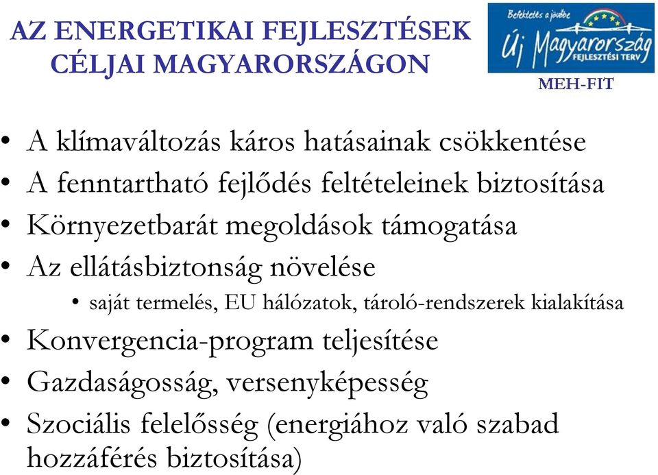 ellátásbiztonság növelése saját termelés, EU hálózatok, tároló-rendszerek kialakítása