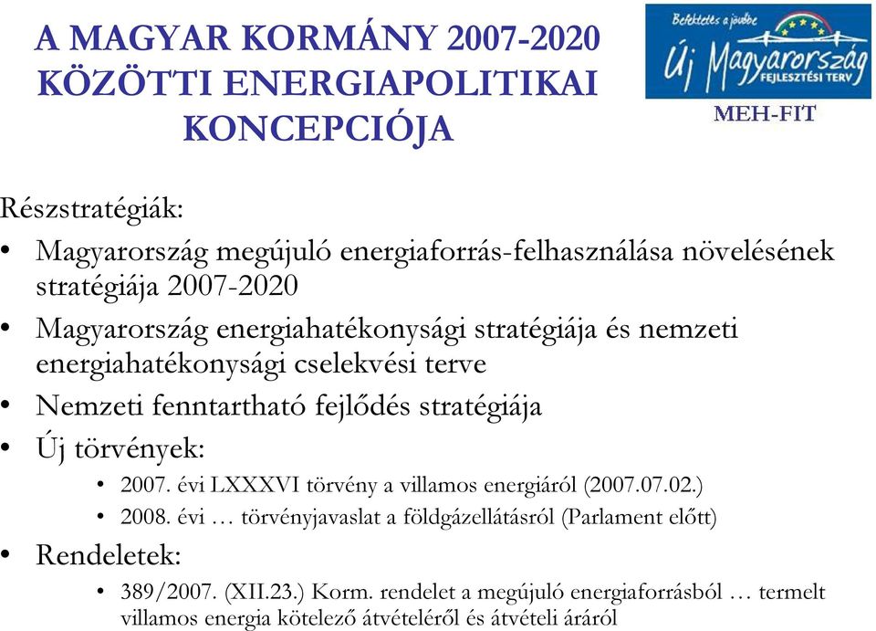 stratégiája Új törvények: 2007. évi LXXXVI törvény a villamos energiáról (2007.07.02.) 2008.