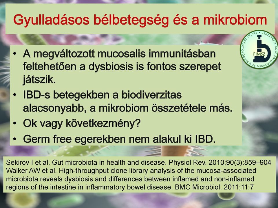 Sekirov I et al. Gut microbiota in health and disease. Physiol Rev. 2010;90(3):859 904 Walker AW et al.