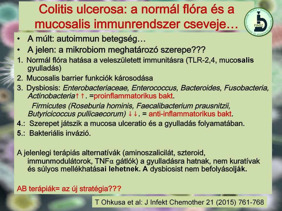 Dysbiosis: Enterobacteriaceae, Enterococcus, Bacteroides, Fusobacteria, Actinobacteria. =proinflammatorikus bakt.
