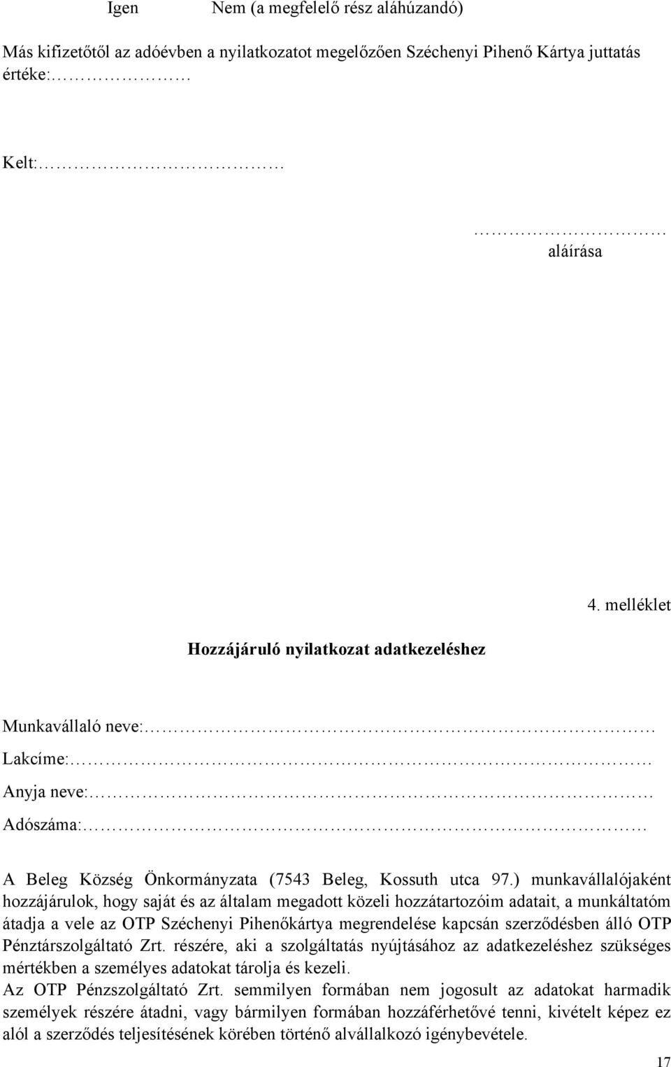 ) munkavállalójaként hozzájárulok, hogy saját és az általam megadott közeli hozzátartozóim adatait, a munkáltatóm átadja a vele az OTP Széchenyi Pihenőkártya megrendelése kapcsán szerződésben álló