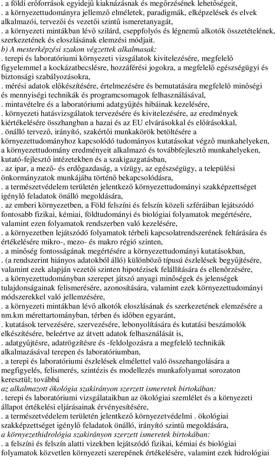 a környezeti mintákban lévő szilárd, cseppfolyós és légnemű alkotók összetételének, szerkezetének és eloszlásának elemzési módjait. b) A mesterképzési szakon végzettek alkalmasak:.